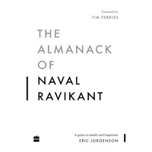 The Almanack Of Naval Ravikant