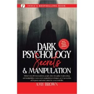 Dark Psychology : Secrets And Manipulation by Amy Brown