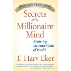Secrets of the Millionaire Mind by T. Harv Eker