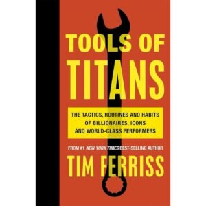 Tools of Titans by Timothy Ferriss