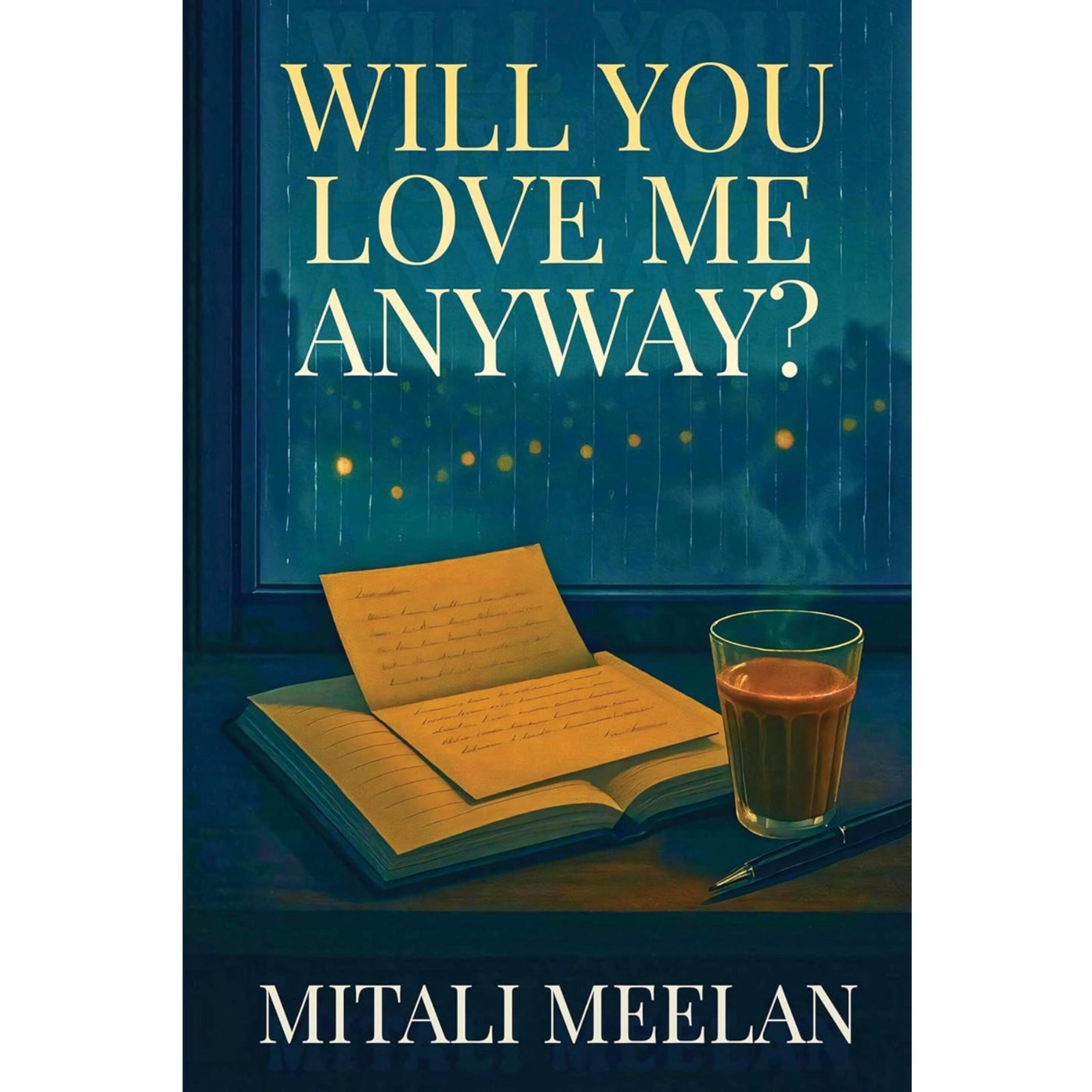 Will You Love Me Anyway? by Mitali Meelan