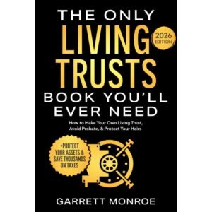 The Only Living Trusts Book You’ll Ever Need by Garrett Monroe