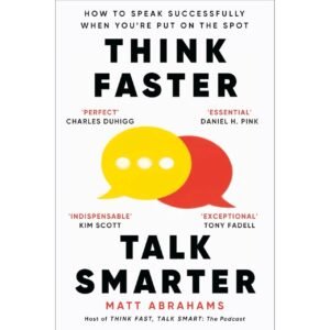 Think Faster, Talk Smarter by Matt Abrahams