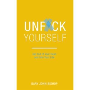 Unf*ck Yourself by Gary John Bishop