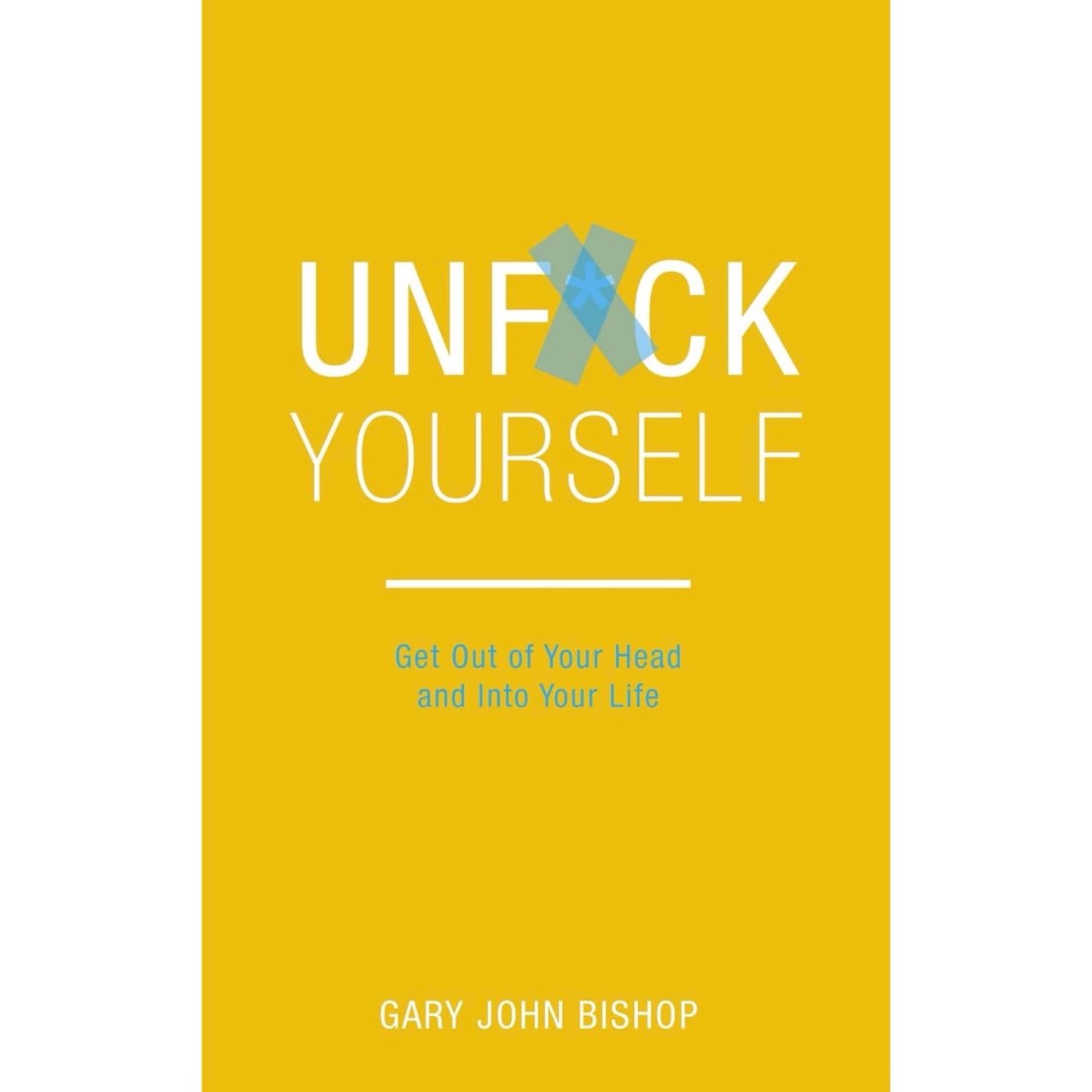 Unf*ck Yourself by Gary John Bishop
