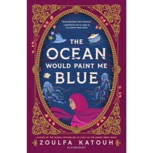 The Ocean Would Paint Me Blue by Zoulfa Katouh