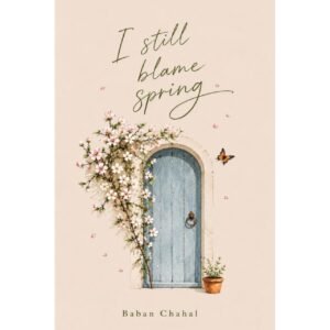 I Still Blame Spring by Baban chahal