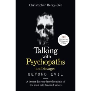 Talking With Psychopaths and Savages by Christopher Berry-Dee
